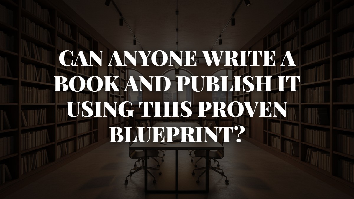 Can anyone write a book and publish it using this proven blueprint?