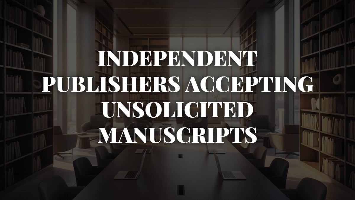 Independent Publishers Accepting Unsolicited Manuscripts