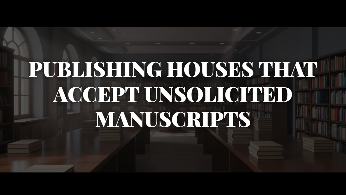 Publishing Houses That Accept Unsolicited Manuscripts