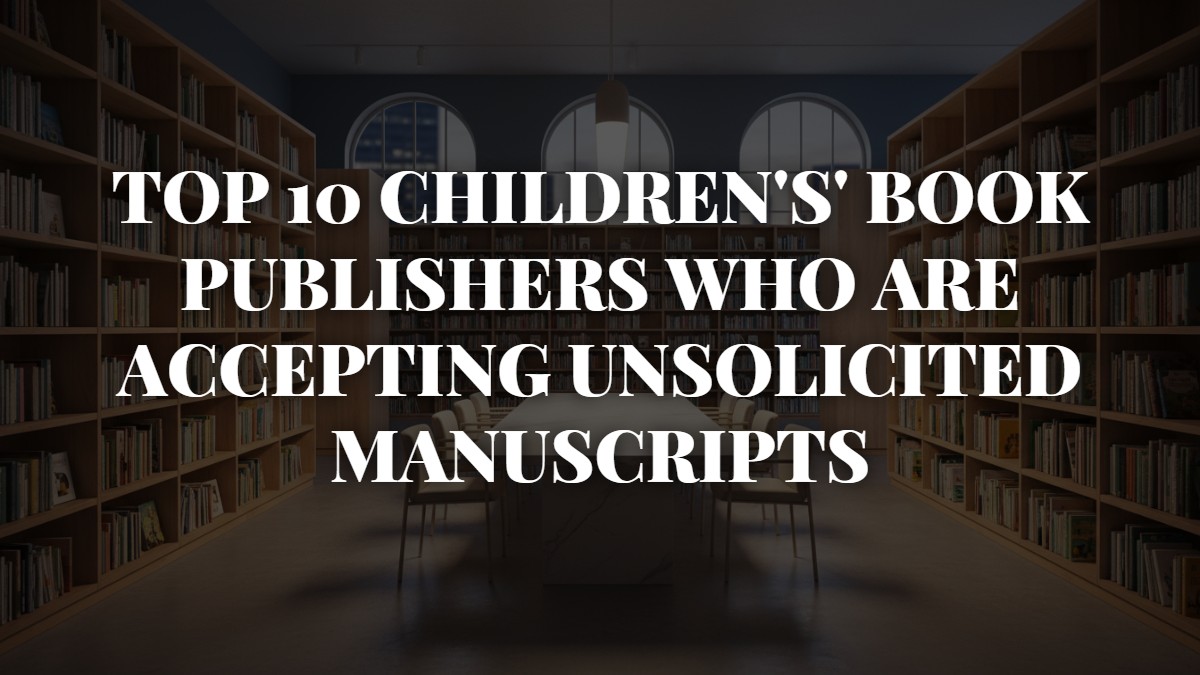 Top 10 Children's' Book Publishers Who Are Accepting Unsolicited Manuscripts